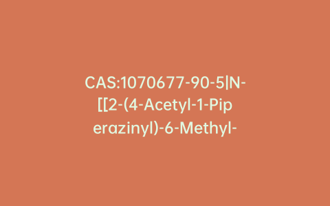 CAS:1070677-90-5|N-[[2-(4-Acetyl-1-Piperazinyl)-6-Methyl-3-Quinolinyl]Methyl]-N-[2-(1-Cyclohexen-1-yl)Ethyl]-Acetamide