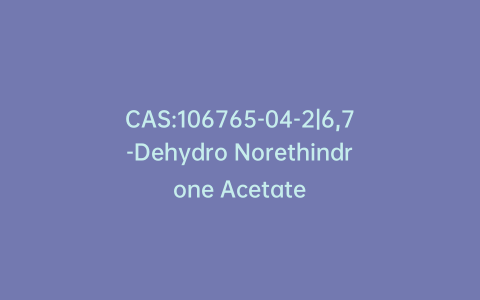 CAS:106765-04-2|6,7-Dehydro Norethindrone Acetate