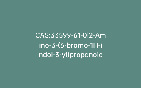 CAS:33599-61-0|2-Amino-3-(6-bromo-1H-indol-3-yl)propanoic Acid