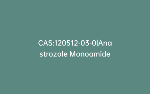 CAS:120512-03-0|Anastrozole Monoamide