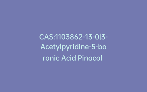 CAS:1103862-13-0|3-Acetylpyridine-5-boronic Acid Pinacol Ester