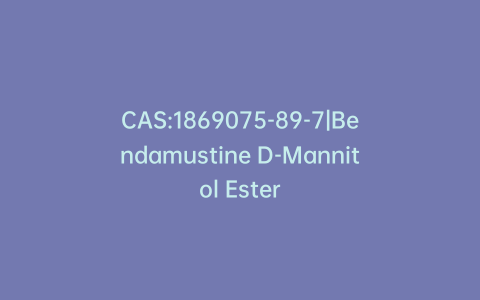 CAS:1869075-89-7|Bendamustine D-Mannitol Ester