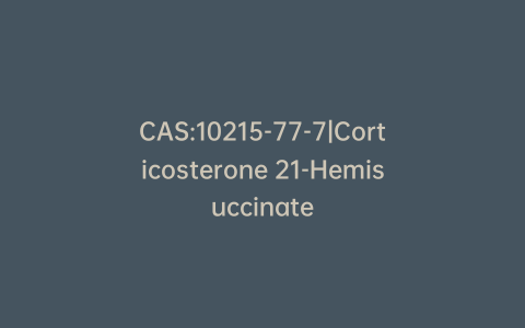 CAS:10215-77-7|Corticosterone 21-Hemisuccinate