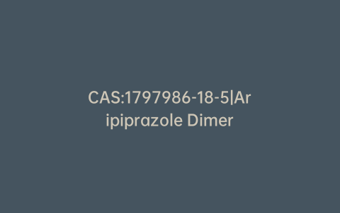 CAS:1797986-18-5|Aripiprazole Dimer