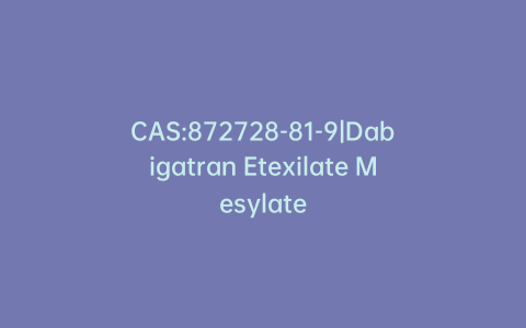 CAS:872728-81-9|Dabigatran Etexilate Mesylate