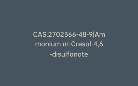 CAS:2702366-48-9|Ammonium m-Cresol-4,6-disulfonate