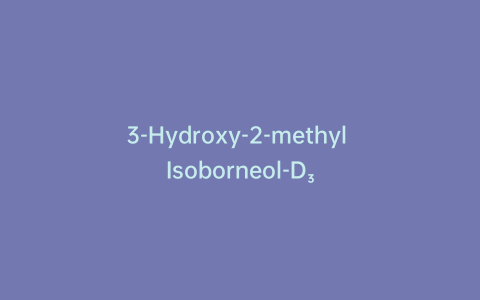 3-Hydroxy-2-methyl Isoborneol-D₃