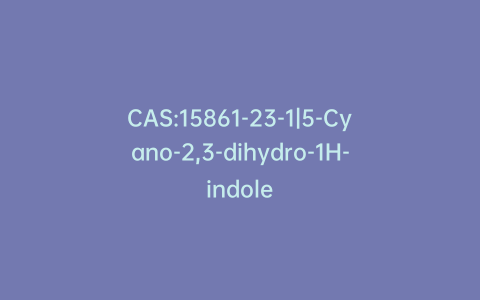 CAS:15861-23-1|5-Cyano-2,3-dihydro-1H-indole