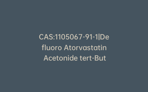 CAS:1105067-91-1|Defluoro Atorvastatin Acetonide tert-Butyl Ester