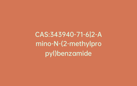 CAS:343940-71-6|2-Amino-N-(2-methylpropyl)benzamide