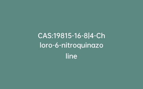 CAS:19815-16-8|4-Chloro-6-nitroquinazoline
