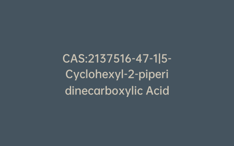 CAS:2137516-47-1|5-Cyclohexyl-2-piperidinecarboxylic Acid