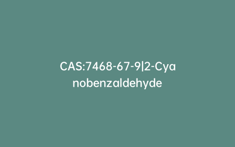 CAS:7468-67-9|2-Cyanobenzaldehyde