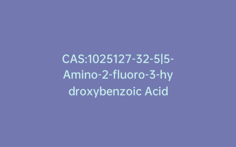 CAS:1025127-32-5|5-Amino-2-fluoro-3-hydroxybenzoic Acid