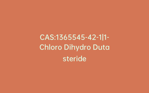 CAS:1365545-42-1|1-Chloro Dihydro Dutasteride