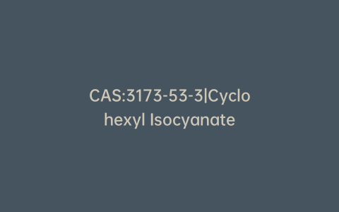 CAS:3173-53-3|Cyclohexyl Isocyanate