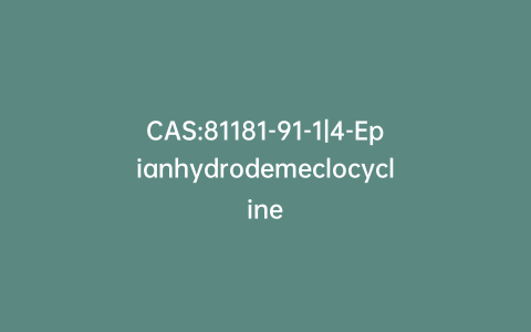 CAS:81181-91-1|4-Epianhydrodemeclocycline