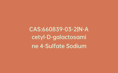 CAS:660839-03-2|N-Acetyl-D-galactosamine 4-Sulfate Sodium Salt