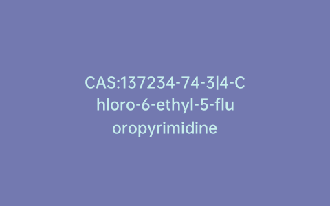 CAS:137234-74-3|4-Chloro-6-ethyl-5-fluoropyrimidine