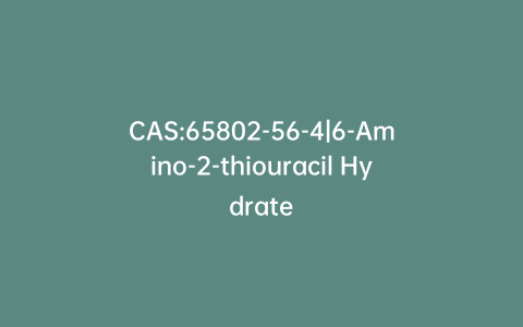 CAS:65802-56-4|6-Amino-2-thiouracil Hydrate