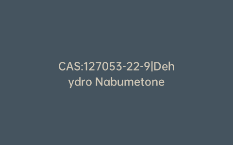 CAS:127053-22-9|Dehydro Nabumetone