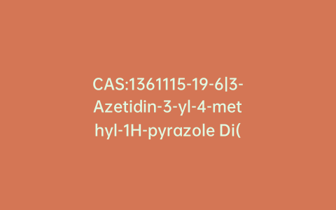 CAS:1361115-19-6|3-Azetidin-3-yl-4-methyl-1H-pyrazole Di(trifluoroacetic Acid Salt)
