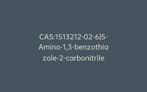CAS:1513212-02-6|5-Amino-1,3-benzothiazole-2-carbonitrile