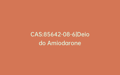 CAS:85642-08-6|Deiodo Amiodarone