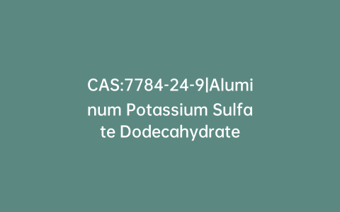 CAS:7784-24-9|Aluminum Potassium Sulfate Dodecahydrate
