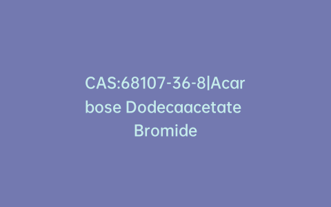 CAS:68107-36-8|Acarbose Dodecaacetate Bromide
