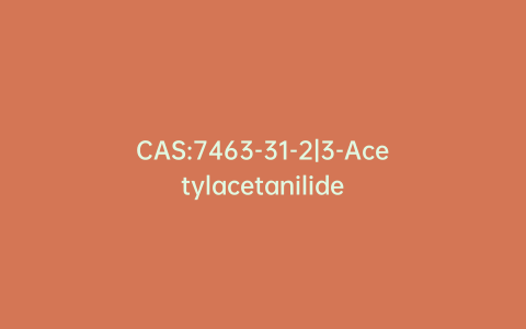 CAS:7463-31-2|3-Acetylacetanilide