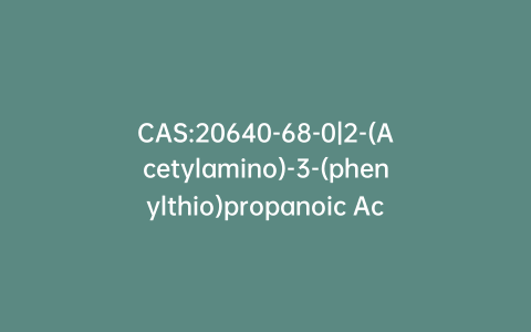 CAS:20640-68-0|2-(Acetylamino)-3-(phenylthio)propanoic Acid