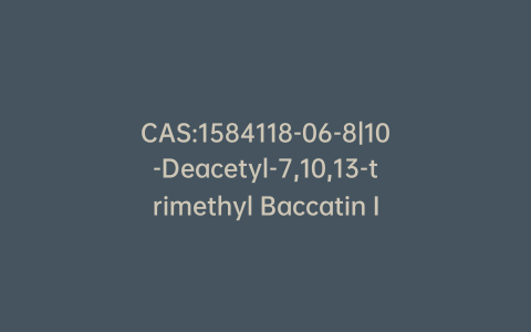 CAS:1584118-06-8|10-Deacetyl-7,10,13-trimethyl Baccatin III