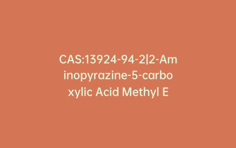 CAS:13924-94-2|2-Aminopyrazine-5-carboxylic Acid Methyl Ester