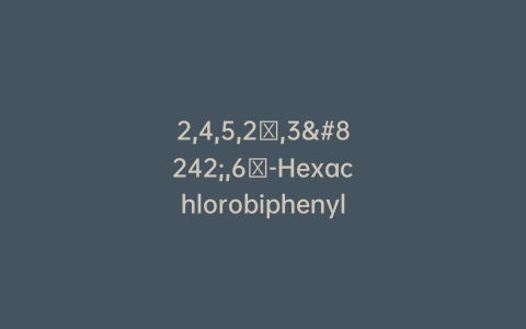 2,4,5,2′,3′,6′-Hexachlorobiphenyl