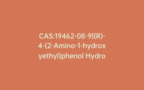 CAS:19462-08-9|(R)-4-(2-Amino-1-hydroxyethyl)phenol Hydrochloride
