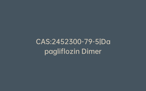 CAS:2452300-79-5|Dapagliflozin Dimer