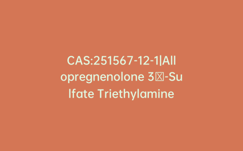 CAS:251567-12-1|Allopregnenolone 3β-Sulfate Triethylamine Salt