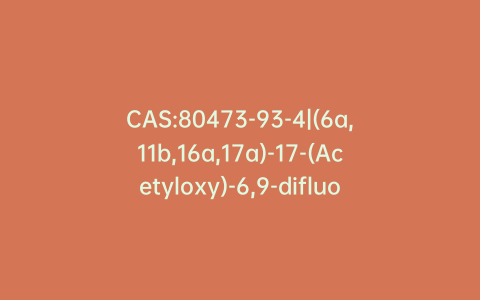 CAS:80473-93-4|(6a,11b,16a,17a)-17-(Acetyloxy)-6,9-difluoro-11-hydroxy-16-methyl-3-oxo-androsta-1,4-diene-17-carbothioic Acid