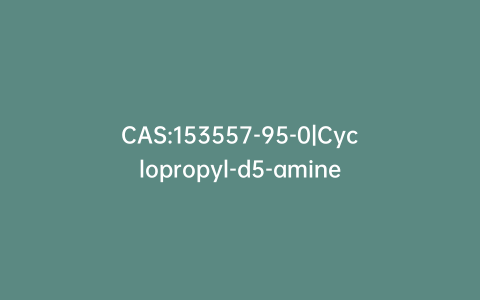 CAS:153557-95-0|Cyclopropyl-d5-amine
