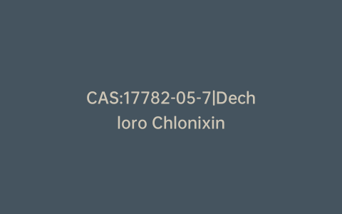 CAS:17782-05-7|Dechloro Chlonixin