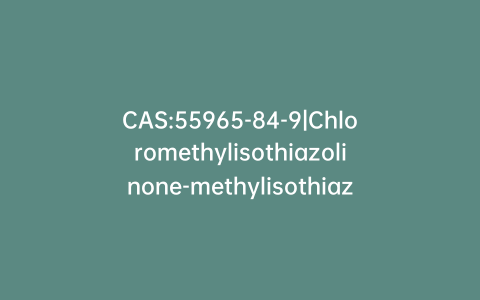 CAS:55965-84-9|Chloromethylisothiazolinone-methylisothiazolinone Mixture (~10% in water)