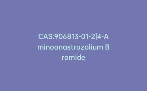CAS:906813-01-2|4-Aminoanastrozolium Bromide