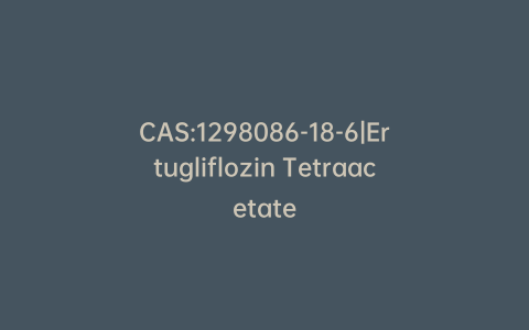 CAS:1298086-18-6|Ertugliflozin Tetraacetate