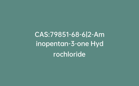 CAS:79851-68-6|2-Aminopentan-3-one Hydrochloride