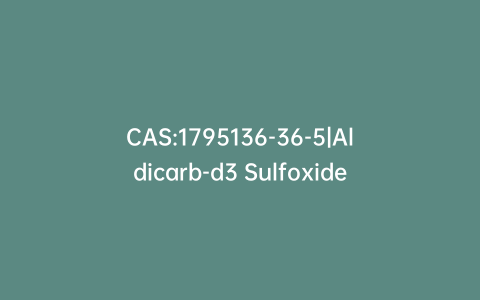CAS:1795136-36-5|Aldicarb-d3 Sulfoxide