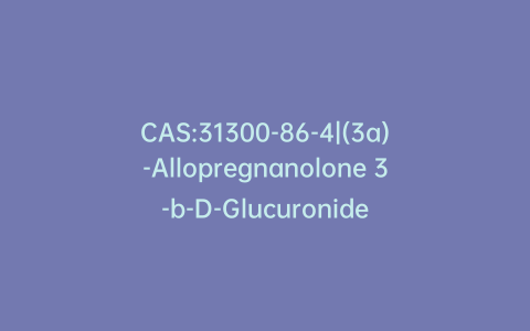 CAS:31300-86-4|(3a)-Allopregnanolone 3-b-D-Glucuronide