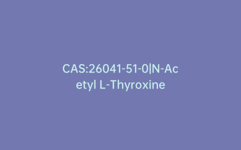 CAS:26041-51-0|N-Acetyl L-Thyroxine