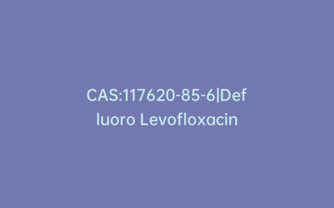 CAS:117620-85-6|Defluoro Levofloxacin