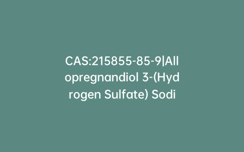 CAS:215855-85-9|Allopregnandiol 3-(Hydrogen Sulfate) Sodium Salt
